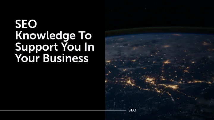 SEO Knowledge To Support You In Your Business